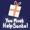 You Must Help Santa