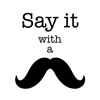 Say it with a Moustache