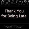 Quick Wisdom from Thank You for Being Late