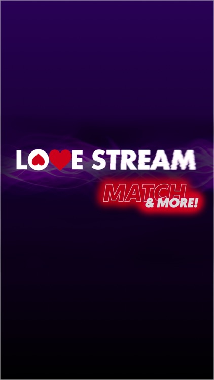 LoveStream: MATCH and more!