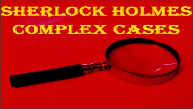 Sherlock Holmes Complex Cases