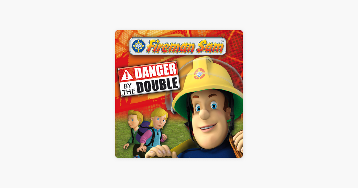 ‎Fireman Sam, Danger By the Double on iTunes