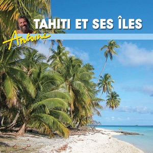 Antoine, Tahiti et ses îles... retour au paradis - Episode 1
