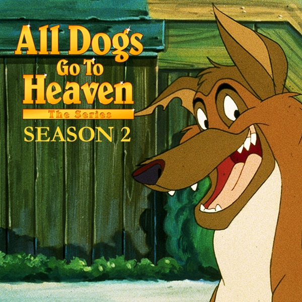 Going to the dogs. All Dogs go to Heaven: the Series Season 2.