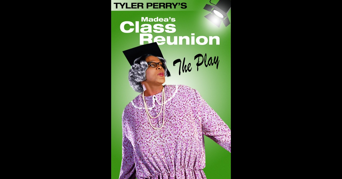 Tyler Perry's Madea's Class Reunion - The Play en iTunes