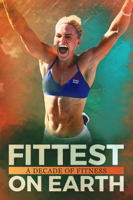 Heber Cannon, Mariah Moore, Marston Sawyers & Ian Wittenber - Fittest On Earth: A Decade of Fitness artwork