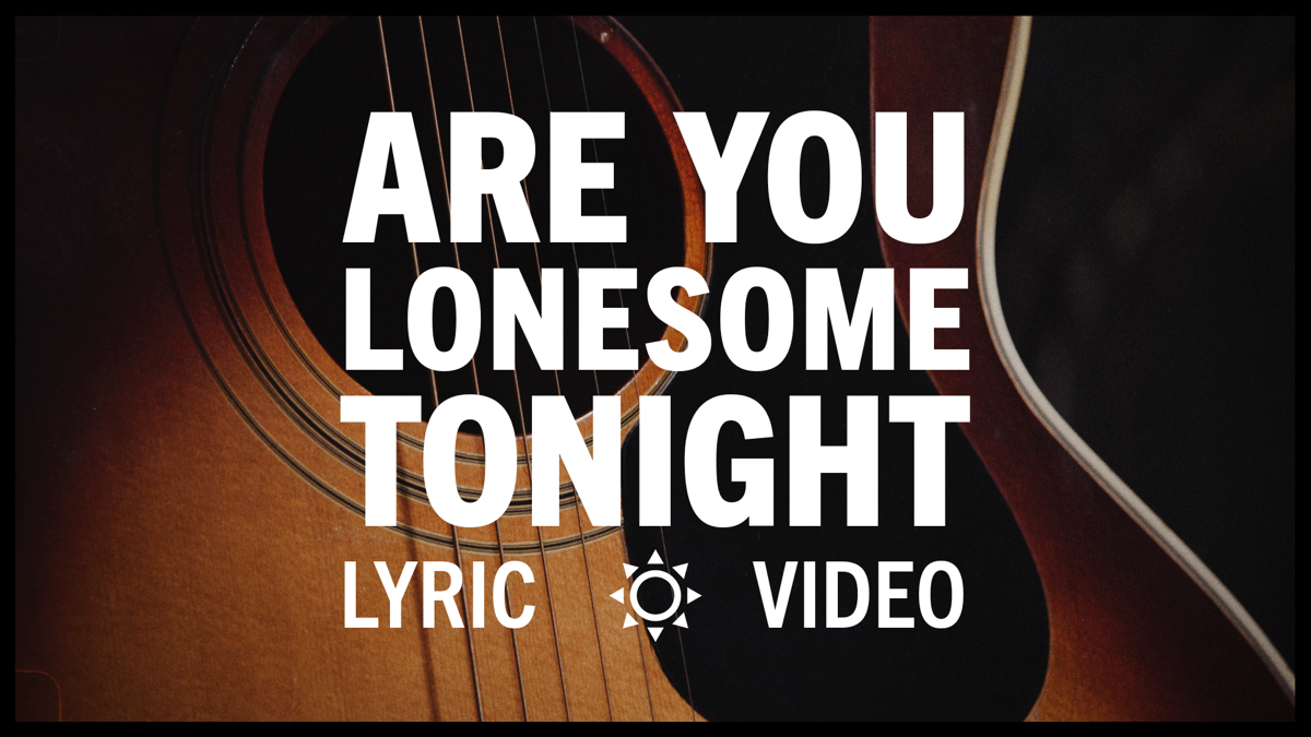 Are you lonesome tonight