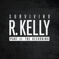 Surviving R. Kelly - Part II: The Reckoning: It Hasn't Stopped artwork
