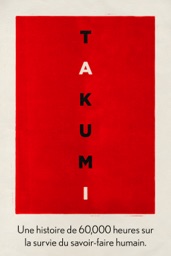 TAKUMI: 60,000 heures d'histoire sur la survie de l'artisanat. (TAKUMI. The 60,000 hour story on the survival of human craft.)