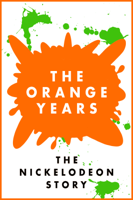 Scott Barber & Adam Sweeney - The Orange Years: The Nickelodeon Story artwork