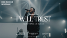 I Will Trust (Live) - Red Rocks Worship