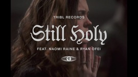 Still Holy (feat. Ryan Ofei & Naomi Raine) Tribl Christian Music Video 2021 New Songs Albums Artists Singles Videos Musicians Remixes Image