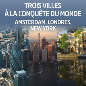 Trois villes à la conquête du monde : Amsterdam, Londres, New York - Episode 1