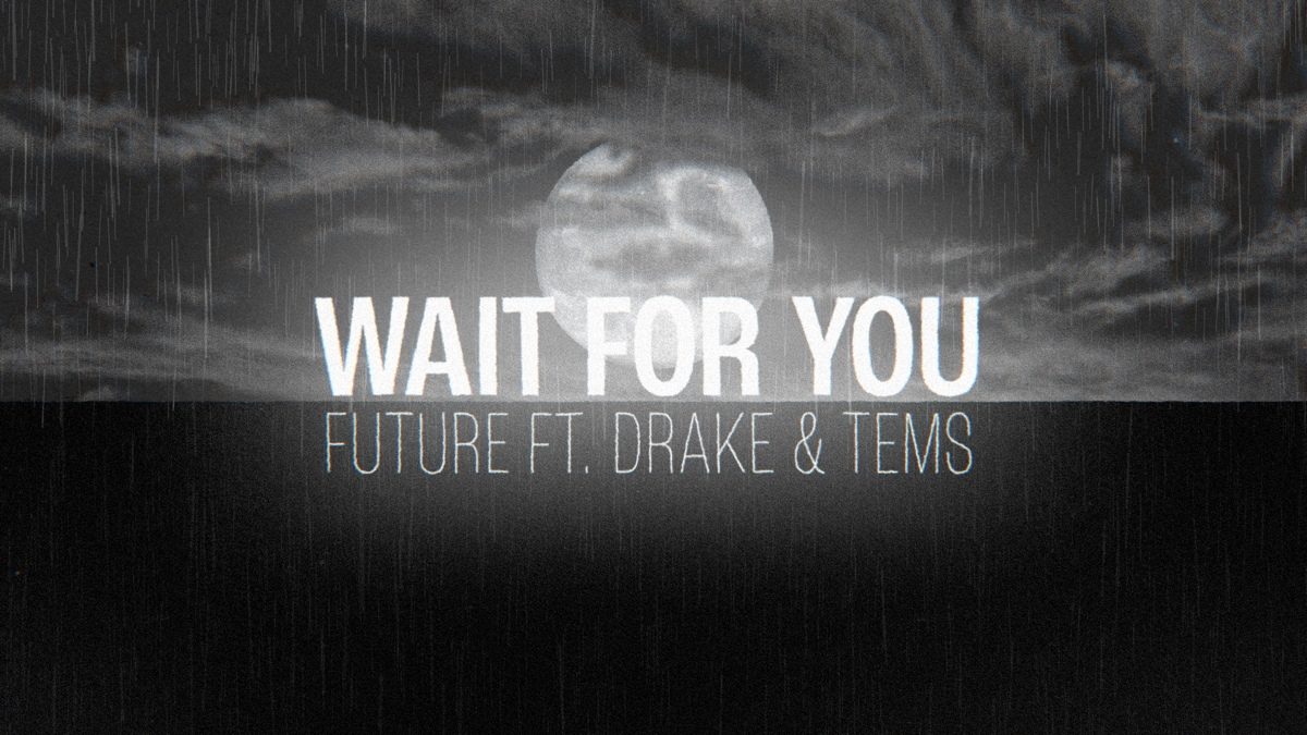 Wait song. Future wait for you. Future - wait for u. Drake tems. Future wait for u (feat. Drake & tems).