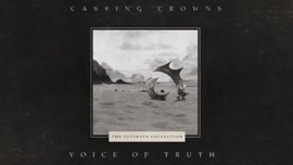 Voice of Truth Casting Crowns Christian Music Video 2020 New Songs Albums Artists Singles Videos Musicians Remixes Image