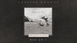 Who Am I Casting Crowns Christian Music Video 2020 New Songs Albums Artists Singles Videos Musicians Remixes Image