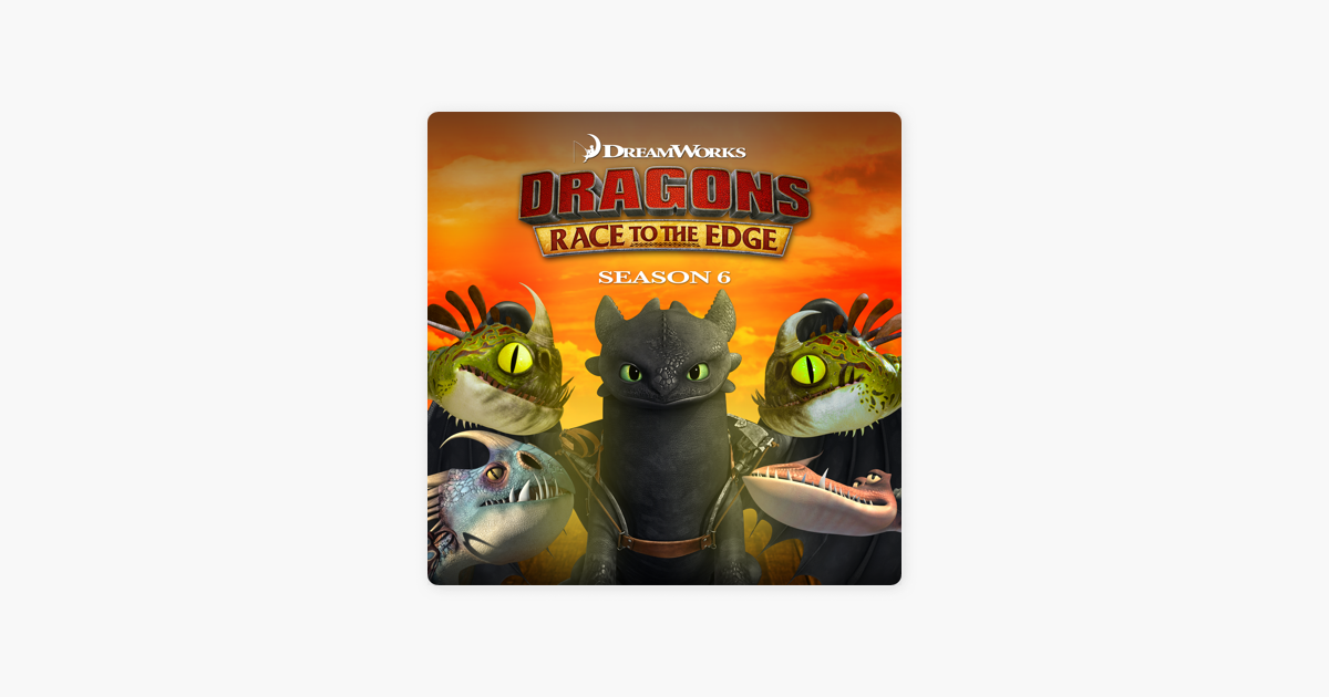 ‎Dragons: Race to the Edge, Season 6 on iTunes