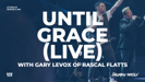 Until Grace (Live) - Tauren Wells & Gary LeVox