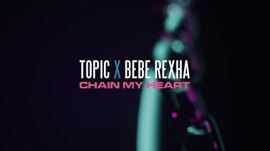 Chain My Heart Topic & Bebe Rexha Dance Music Video 2021 New Songs Albums Artists Singles Videos Musicians Remixes Image