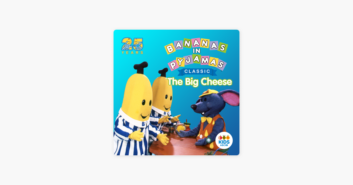 ‎Bananas in Pyjamas Classic, The Big Cheese on iTunes