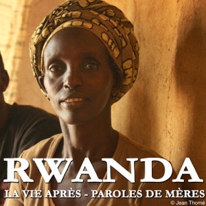 Rwanda, la vie après - Paroles de mères - Episode 1