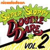 Super Sloppy Double Dare, Vol. 2 Season 2 Episode 5 Super Sloppy Double Dare, Vol. 2 Season 2 Episode 5