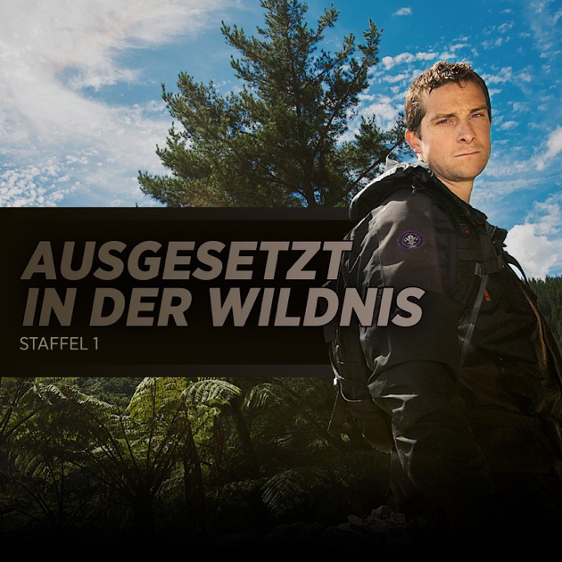 Bear Grylls Ausgesetzt In Der Wildnis Stream „Ausgesetzt in der Wildnis, Staffel 1“ in iTunes