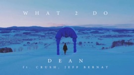 What 2 Do (feat. Crush & Jeff Bernat) DEAN K-Pop Music Video 2016 New Songs Albums Artists Singles Videos Musicians Remixes Image