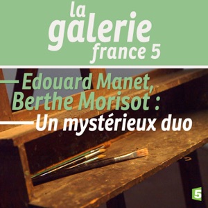 Edouard Manet, Berthe Morisot : un mystérieux duo - Episode 1